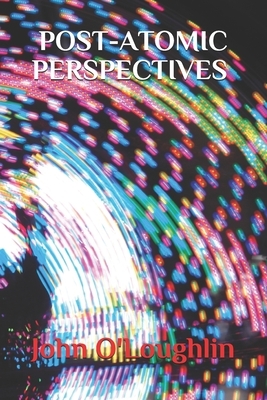 Post-Atomic Perspectives by John O'Loughlin