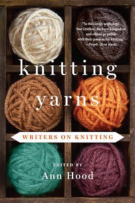 Knitting Yarns: Writers on Knitting by Ann Hood
