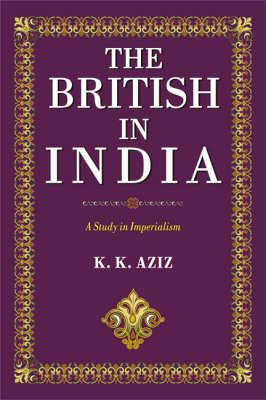 The British in India: A Study in Imperialism by K.K. Aziz