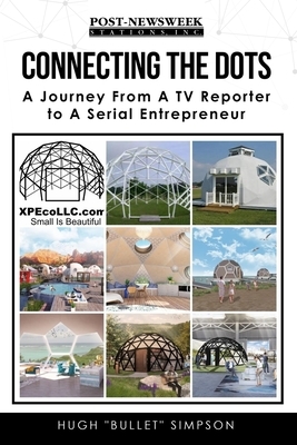 Connecting The Dots: A Journey From A TV Reporter To A Serial Entrepreneur by Simpson, Hugh "bullet" Simpson