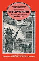 On Pornography: Literature, Sexuality and Obscenity Law by Dugald Williamson, Ian Hunter, David Saunders