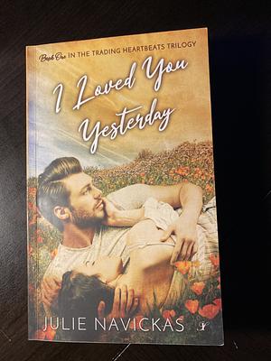 I Loved You Yesterday  by Julie Navickas