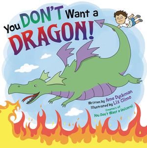 You Don't Want a Dragon! by Ame Dyckman