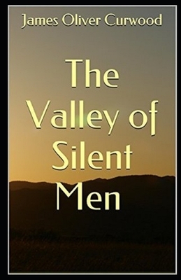 The Valley of Silent Men Illustrated by James Oliver Curwood