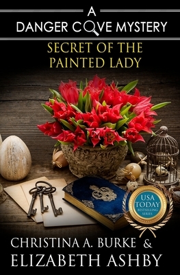Secret of the Painted Lady by Christina a. Burke, Elizabeth Ashby
