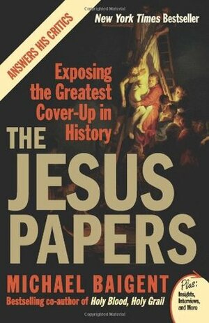 The Jesus Papers: Exposing the Greatest Cover-up in History (Plus) by Michael Baigent