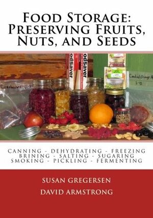 Food Storage: Preserving Fruits, Nuts, and Seeds by David Armstrong, Susan Gregersen