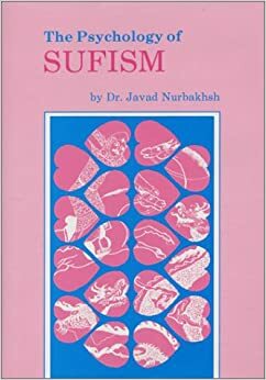 The Psychology of Sufism =: del Wa Nafs: A Discussion of the Stages of Progress and Development of the Sufi's Psyche While on the Sufi Path by Javad Nurbakhsh