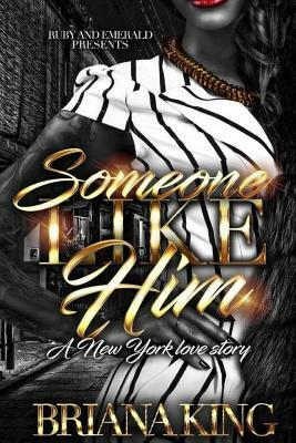 Someone Like Him: A New York Love Story by Briana King