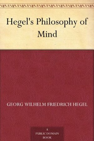 Philosophy of Mind by Georg Wilhelm Friedrich Hegel