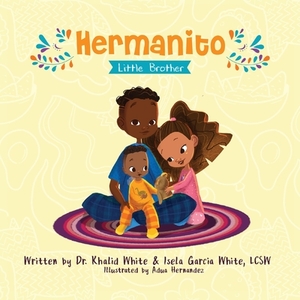 Hermanito: Little Brother by Khalid White, Isela Garcia White