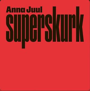 Superskurk by Anna Juul