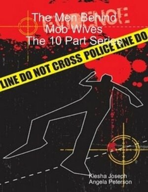 The Men Behind Mob Wives: 10 Part Series by Angela Peterson, Kiesha Joseph