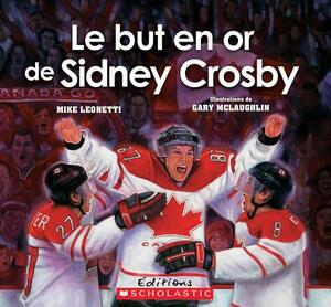 Le But En or de Sidney Crosby by Mike Leonetti