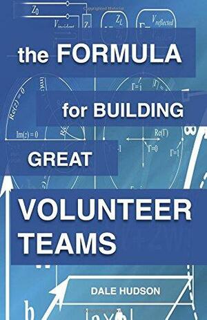 The Formula for Building Great Volunteer Teams by Dale Hudson