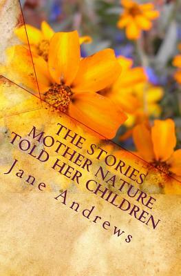 The Stories Mother Nature Told Her Children by Jane Andrews