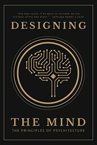 Designing the Mind: The Principles of Psychitecture by Ryan A Bush