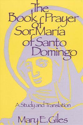 The Book of Prayer of Sor Maria of Santo Domingo: A Study and Translation by Mary E. Giles