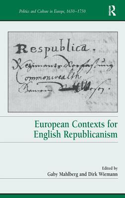 European Contexts for English Republicanism. Edited by Gaby Mahlberg and Dirk Wiemann by 