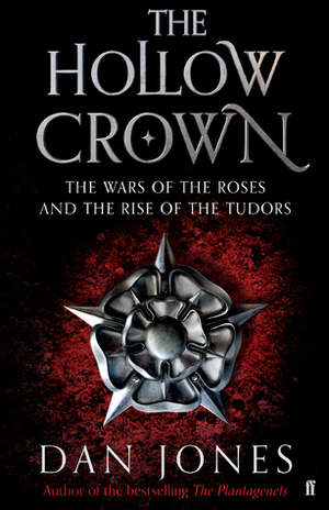 The Hollow Crown: The Wars of the Roses and the Rise of the Tudors by Dan Jones