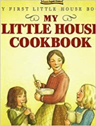 My Little House Cookbook by Laura Ingalls Wilder