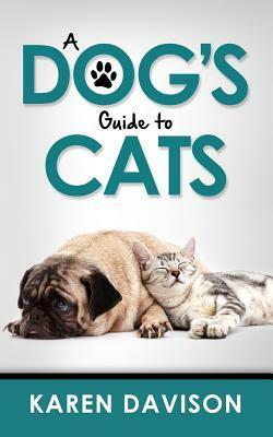 A Dog's Guide to Cats by 