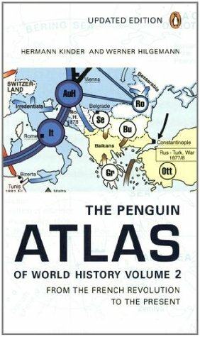 The Penguin Atlas of World History: From the French Revolution to the Present by Hermann Kinder, Werner Hilgemann