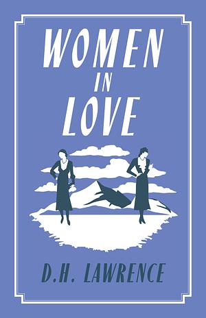 Women in Love: Annotated Edition (Alma Classics Evergreens) by D.H. Lawrence