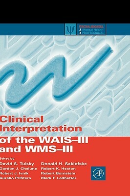 Clinical Interpretation of the Wais-III and Wms-III by Gordon J. Chelune, Donald H. Saklofske, David S. Tulsky