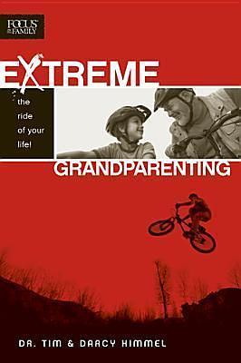 Extreme Grandparenting by Darcy Kimmel, Tim Kimmel, Tim Kimmel