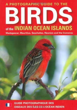A Photographic Guide to the Birds of the Indian Ocean Islands: Madagascar, Mauritius, Seychelles, Reunion and the Comoros by Olivier Langrand, Fanja Andriamialisoa, Ian Sinclair