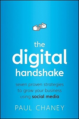 The Digital Handshake: Seven Proven Strategies to Grow Your Business Using Social Media by Paul Chaney