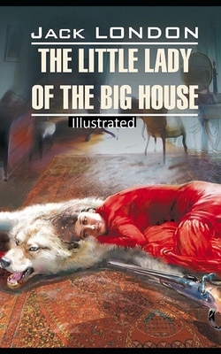 The Little Lady of the Big House Illustrated by Jack London