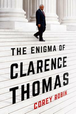 The Enigma of Clarence Thomas by Corey Robin