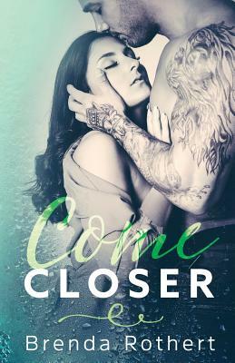 Come Closer by Brenda Rothert