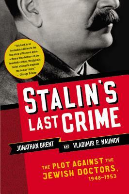 Stalin's Last Crime: The Plot Against the Jewish Doctors, 1948-1953 by Vladimir Naumov, Jonathan Brent