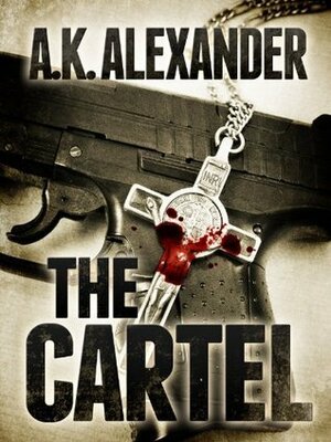 The Cartel by A.K. Alexander