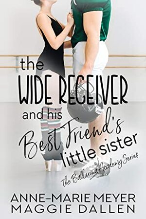 The Wide Receiver and his Best Friend's Little Sister by Maggie Dallen, Anne-Marie Meyer