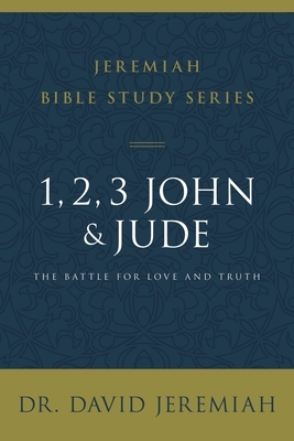 1, 2, 3, John and Jude: The Battle for Love and Truth by David Jeremiah