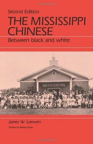 The Mississippi Chinese: Between Black and White by James W. Loewen, Robert Coles