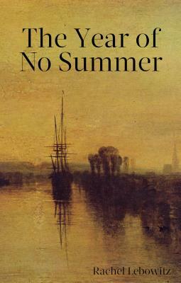 The Year of No Summer by Rachel Lebowitz