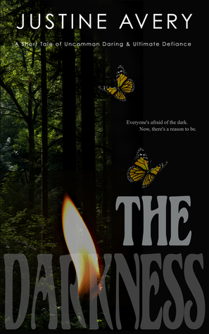 The Darkness: A Short Tale of Uncommon Daring & Ultimate Defiance by Justine Avery