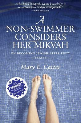 A Non-Swimmer Considers Her Mikvah: On Becoming Jewish After Fifty by Mary E. Carter