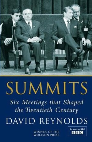 Summits: Six Meetings that Shaped the Twentieth Century by David Reynolds