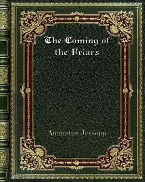 The Coming of the Friars by Augustus Jessopp
