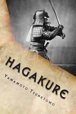 Hagakure - Book of the Samurai: Hagakure Kikigaki by Yamamoto Tsunetomo, Yamamoto Tsunetomo