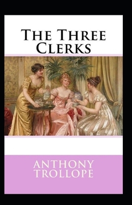 The Three Clerks Illustrated by Anthony Trollope