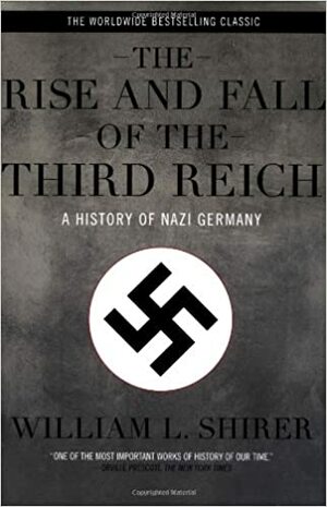 The rise and fall of the Third Reich : a history of nazi Germany by William L. Shirer