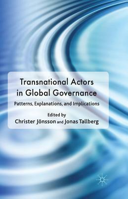 Transnational Actors in Global Governance: Patterns, Explanations and Implications by Christer Jönsson, Jonas Tallberg