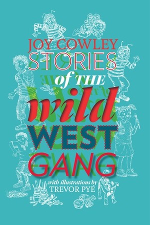 Stories of the Wild West Gang by Joy Cowley, Trevor Pye